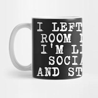 i left my room now i'm like social and stuff Mug